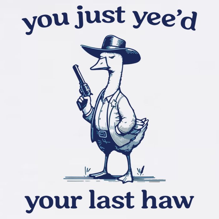 You Just Yeed Your Last Haw Silly Goose Cooling Performance Crew T-Shirt