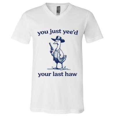 You Just Yeed Your Last Haw Silly Goose V-Neck T-Shirt