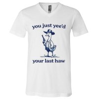 You Just Yeed Your Last Haw Silly Goose V-Neck T-Shirt