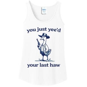 You Just Yeed Your Last Haw Silly Goose Ladies Essential Tank