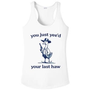 You Just Yeed Your Last Haw Silly Goose Ladies PosiCharge Competitor Racerback Tank