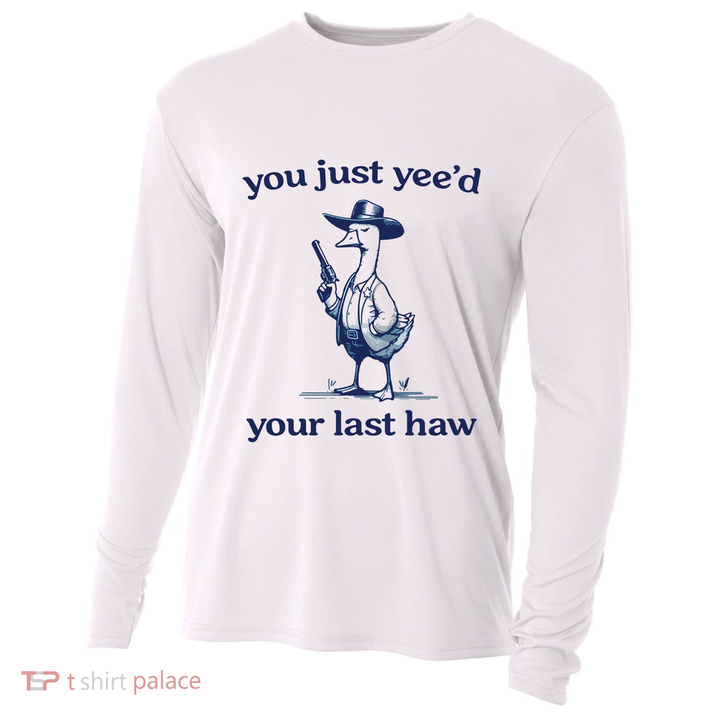 You Just Yeed Your Last Haw Silly Goose Cooling Performance Long Sleeve Crew
