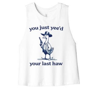 You Just Yeed Your Last Haw Silly Goose Women's Racerback Cropped Tank