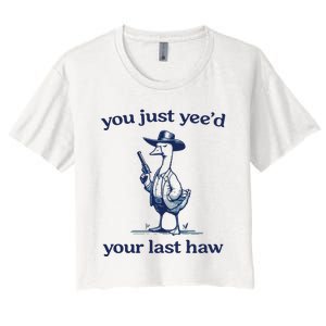 You Just Yeed Your Last Haw Silly Goose Women's Crop Top Tee