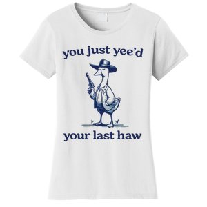 You Just Yeed Your Last Haw Silly Goose Women's T-Shirt