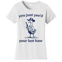 You Just Yeed Your Last Haw Silly Goose Women's T-Shirt