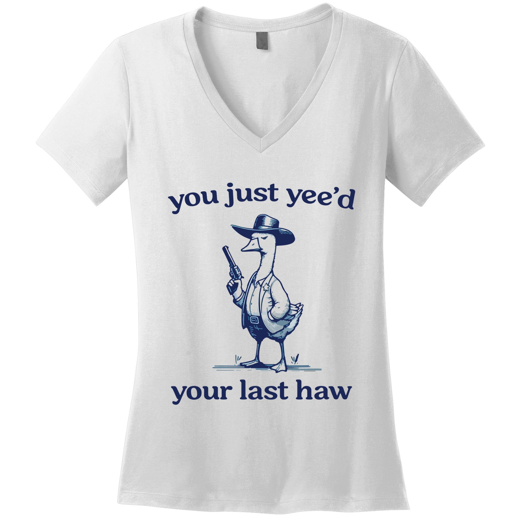 You Just Yeed Your Last Haw Silly Goose Women's V-Neck T-Shirt