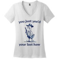 You Just Yeed Your Last Haw Silly Goose Women's V-Neck T-Shirt