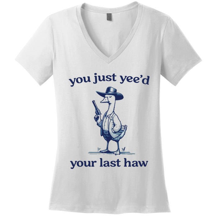 You Just Yeed Your Last Haw Silly Goose Women's V-Neck T-Shirt