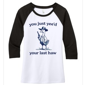 You Just Yeed Your Last Haw Silly Goose Women's Tri-Blend 3/4-Sleeve Raglan Shirt