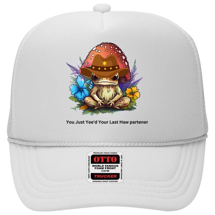 You Just Yeed Your Last Haw Partner. Cowboy Frog Meme Gift Idea. High Crown Mesh Back Trucker Hat