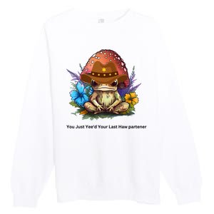 You Just Yeed Your Last Haw Partner. Cowboy Frog Meme Gift Idea. Premium Crewneck Sweatshirt