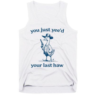 You Just YeeD Your Last Haw Funny Silly Goose Cowboy Tank Top