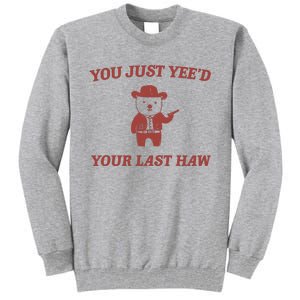 You Just YeeD Your Last Haw Tall Sweatshirt