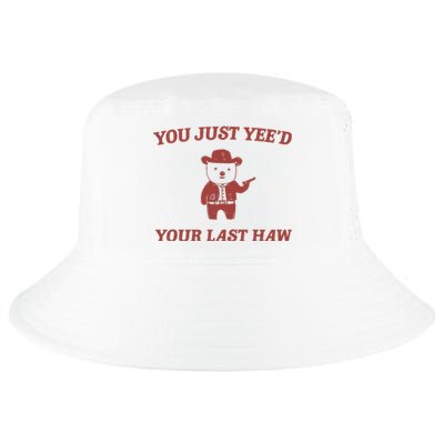 You Just YeeD Your Last Haw Cool Comfort Performance Bucket Hat