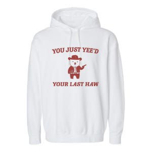 You Just YeeD Your Last Haw Garment-Dyed Fleece Hoodie