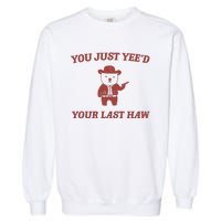 You Just YeeD Your Last Haw Garment-Dyed Sweatshirt