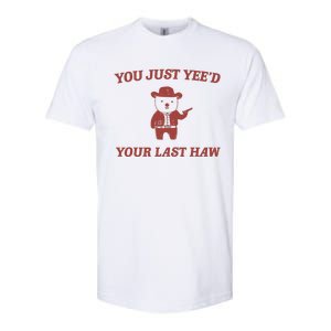 You Just YeeD Your Last Haw Softstyle CVC T-Shirt