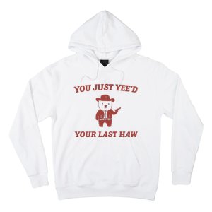 You Just YeeD Your Last Haw Hoodie