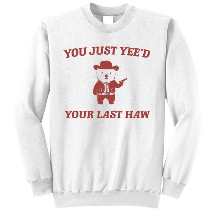 You Just YeeD Your Last Haw Sweatshirt