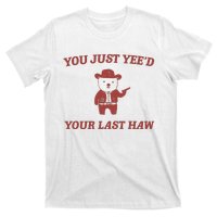 You Just YeeD Your Last Haw T-Shirt