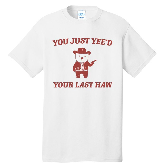 You Just YeeD Your Last Haw Tall T-Shirt