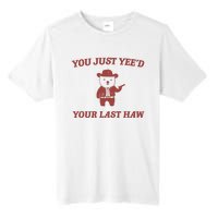 You Just YeeD Your Last Haw Tall Fusion ChromaSoft Performance T-Shirt