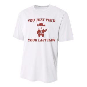 You Just YeeD Your Last Haw Performance Sprint T-Shirt