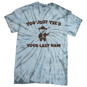 You Just YeeD Your Last Haw Tie-Dye T-Shirt