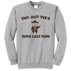 You Just YeeD Your Last Haw Tall Sweatshirt