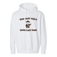 You Just YeeD Your Last Haw Garment-Dyed Fleece Hoodie