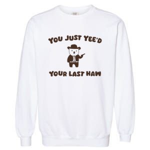 You Just YeeD Your Last Haw Garment-Dyed Sweatshirt