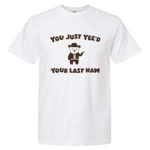 You Just YeeD Your Last Haw Garment-Dyed Heavyweight T-Shirt