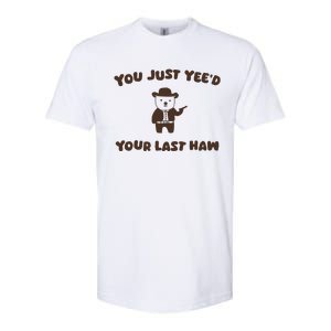 You Just YeeD Your Last Haw Softstyle CVC T-Shirt