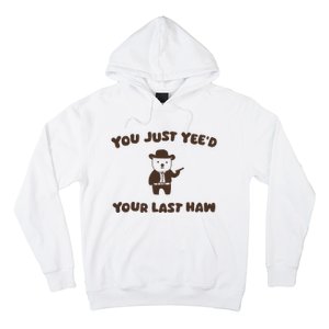 You Just YeeD Your Last Haw Hoodie