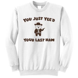 You Just YeeD Your Last Haw Sweatshirt