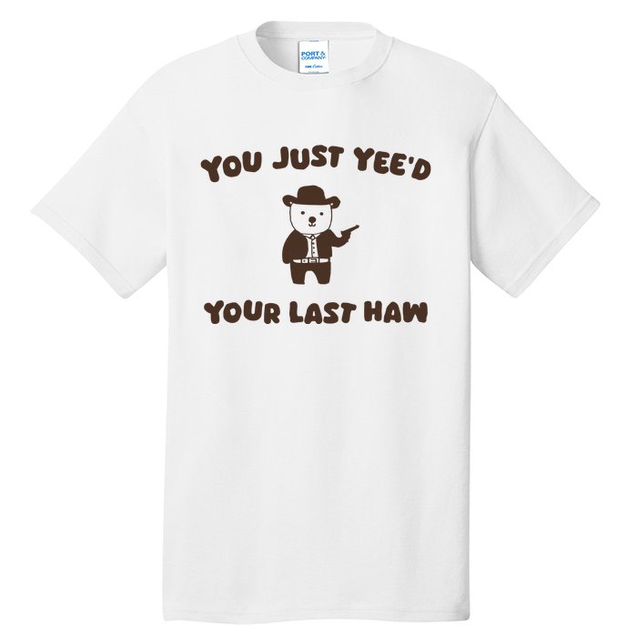 You Just YeeD Your Last Haw Tall T-Shirt