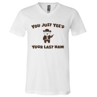 You Just YeeD Your Last Haw V-Neck T-Shirt