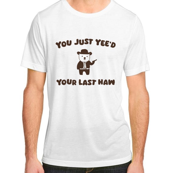 You Just YeeD Your Last Haw Adult ChromaSoft Performance T-Shirt