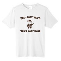 You Just YeeD Your Last Haw Tall Fusion ChromaSoft Performance T-Shirt