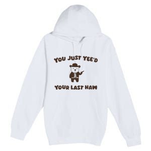 You Just YeeD Your Last Haw Premium Pullover Hoodie