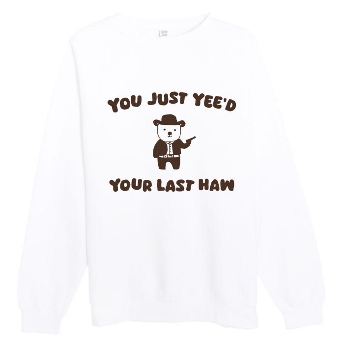 You Just YeeD Your Last Haw Premium Crewneck Sweatshirt