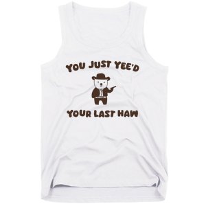 You Just YeeD Your Last Haw Tank Top