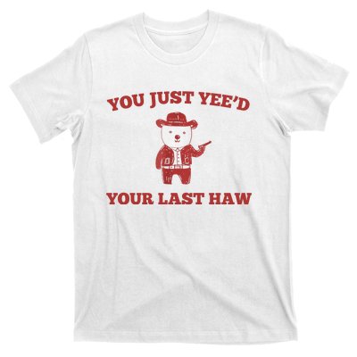 You Just YeeD Your Last Haw Funny Bear Cowboy Meme T-Shirt