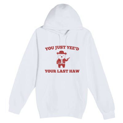 You Just YeeD Your Last Haw Funny Bear Cowboy Meme Premium Pullover Hoodie