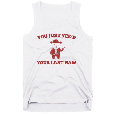 You Just YeeD Your Last Haw Funny Bear Cowboy Meme Tank Top