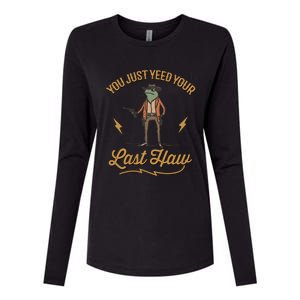 You Just Yeed Your Last Haw Womens Cotton Relaxed Long Sleeve T-Shirt