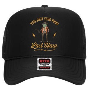 You Just Yeed Your Last Haw High Crown Mesh Back Trucker Hat