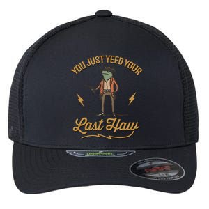 You Just Yeed Your Last Haw Flexfit Unipanel Trucker Cap