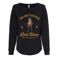 You Just Yeed Your Last Haw Womens California Wash Sweatshirt